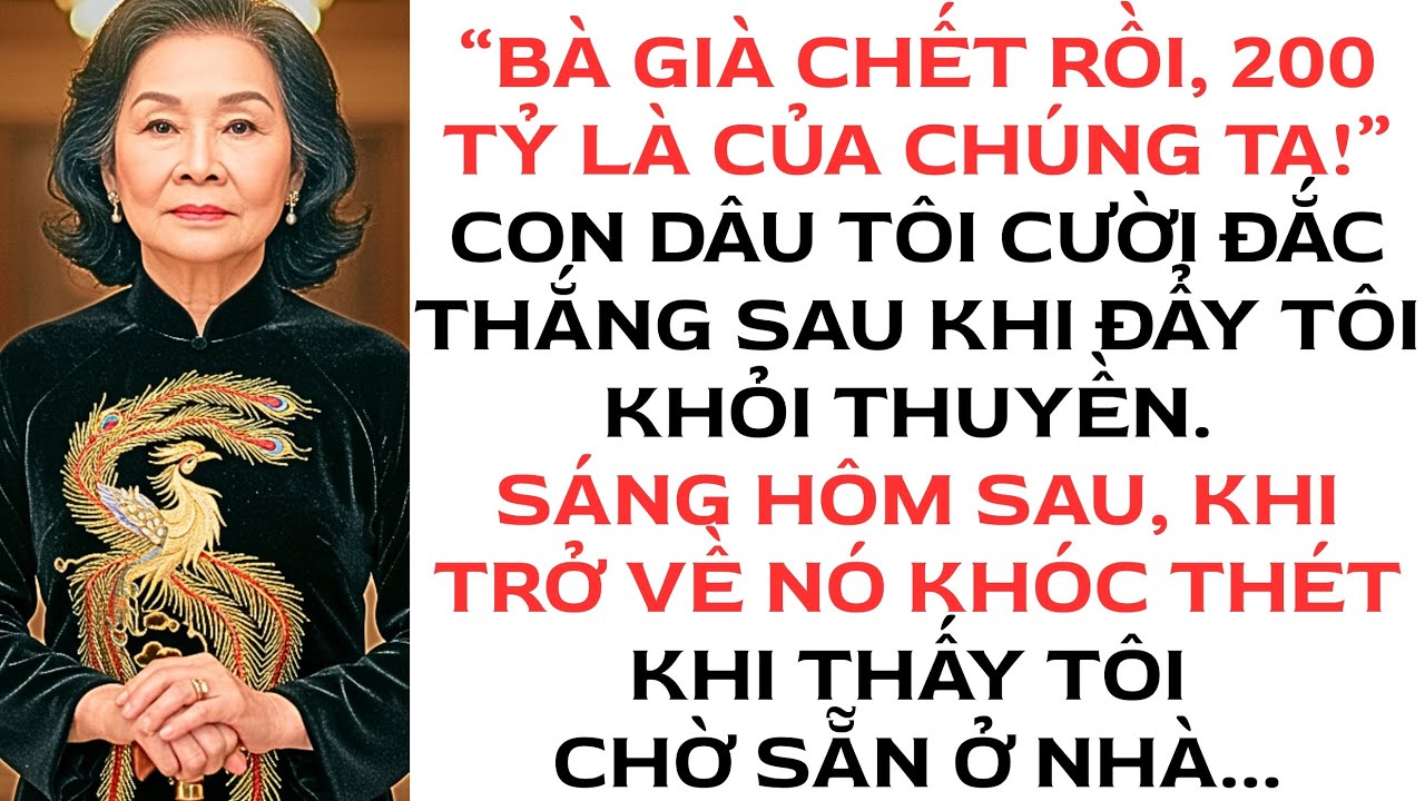 Con dâu đẩy tôi khỏi du thuyền để chiếm 200 tỷ. Khi họ về nhà, tôi đang chờ với một…