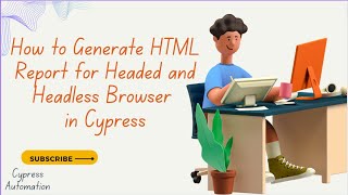 How to Generate HTML Report for Headed and Headless Browser in Cypress | Study Supreme Part 21