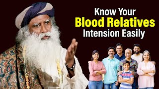 Know Your Blood Relatives Intension Easily | Sadhguru