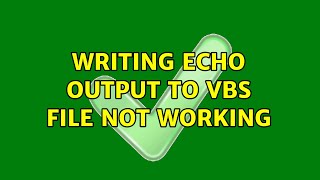 Writing ECHO output to VBS File not working (2 Solutions!!)