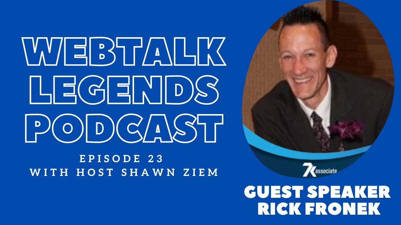 Webtalk Legends Podcast, episode 23, Rick Fronek with host Shawn Ziem ...