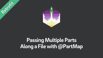 Retrofit Tutorial — Passing Multiple Parts Along a File with @PartMap