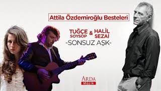 Halil Sezai & Tuğçe Soysop - Sonsuz Aşk [ Attila Özdemiroğlu Besteleri ]