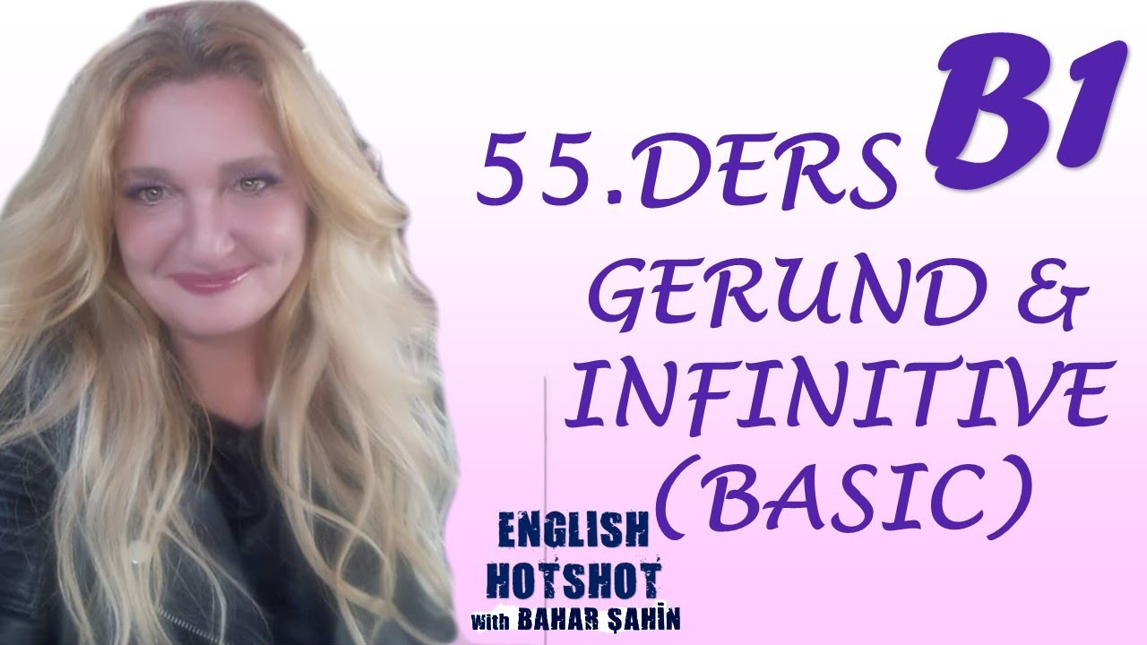 55.DERS - GERUND & INFINITIVE KONU ANLATIMI (BASIC)