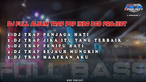 DJ TRAP POP INDO FULL ALBUM FULL BASS PANJANG SYAHDU || DCD PROJECT