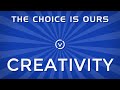 The Choice is Ours: Creativity