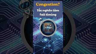 Congestion trong thiết kế chip là gì mà có thể làm timing fail?