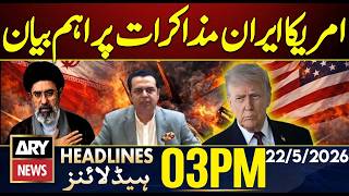Iran US War - Latest Update - Talal Chaudhry big Statement | ARY News 3 PM Headlines | 22nd May 2026