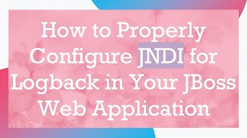 How to Properly Configure JNDI for Logback in Your JBoss Web Application