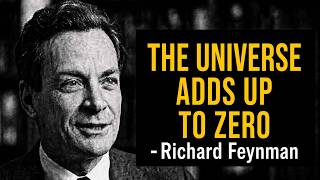 Why the Universe May Have Cost Nothing to Create: Feynman Explains