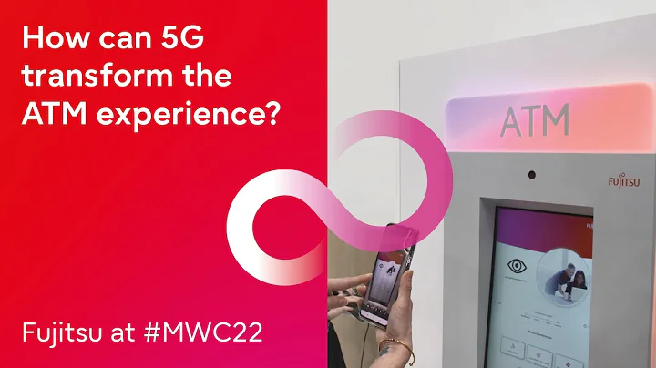 Fujitsu at #MWC22 - transforming the ATM experience with 5G