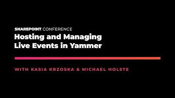 Hosting and Managing Live Events in Yammer - SPC19