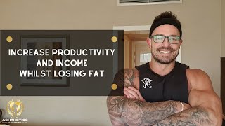 INCREASE PRODUCTIVITY AND INCOME WHILST LOSING FAT