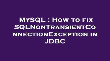 MySQL : How to fix SQLNonTransientConnectionException in JDBC