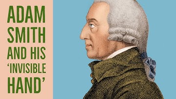 Father Of Modern Economics and his ‘Invisible Hand’. Adam Smith