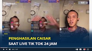 Penghasilan Caisar Saat Live Tik Tok 24 Jam Sehari Bikin Geleng Kepala screenshot 4