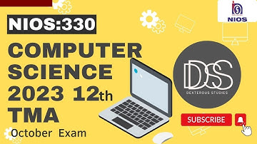 NIOS 12th COMPUTER SCIENCE SOLVED TMA|2023|October EXAM TMA||SUBJECT CODE-330 ||SENIOR SECONDARY TMA