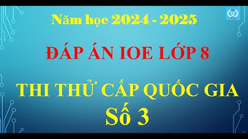 Đáp án IOE lớp 8 - Thi thử cấp Quốc Gia (Năm học 2024 - 2025) - Số 3
