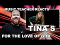Music Teacher Reacts: TINA S - For The Love Of God