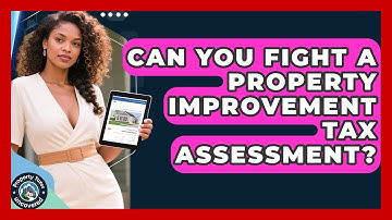 Can You Fight A Property Improvement Tax Assessment? | Property Taxes Uncovered News