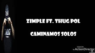 Zimple Ft Thug Pol//Caminamos Solos//Letra