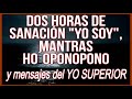 🎧💜 DOS HORAS de  PODEROSA SANACIÓN YO SOY, AFIRMACIONES HO´OPONOPONO Y MENSAJES DEL SER SUPERIOR🌴