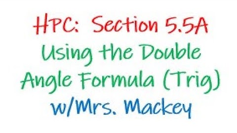 HPC 5.5A Video Notes (Double Angle Formula)