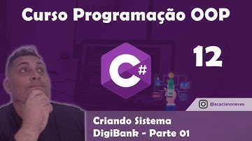 Curso de Programação Orientada a Objetos (POO) C# - Criando Sistema DigiBank - Parte 01 - Aula 12