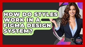 How Do Styles Work In A Figma Design System? - Graphic Design Nerd