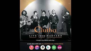 The Clutha - Twa Recruiting Sergeants from "Live from Harvard". Out now!