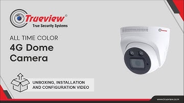 Trueview 4G Dome Camera Unboxing, Installation and Configuration