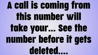 A call is coming from this number will take your. . . See the number before it gets deleted. . .