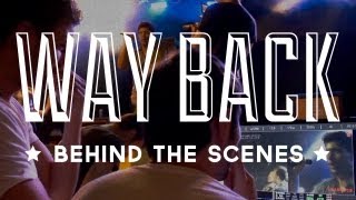 How it's Made: "Way Back" Behind the Scenes