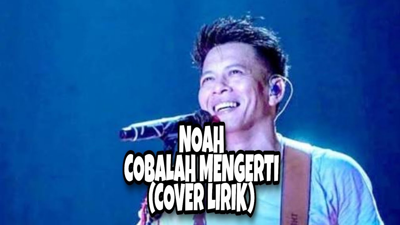 COBALAH MENGERTI "Noah Cover Lirik" - YouTube
