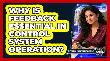 Why Is Feedback Essential in Control System Operation?