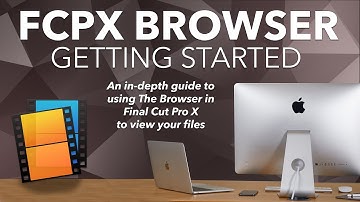 How to view your files in Final Cut Pro X - An in-depth look at using The Browser to view your clips