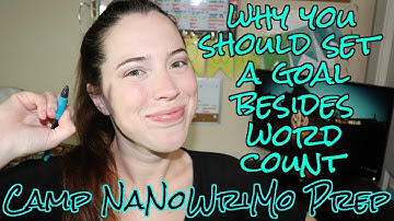 Camp NaNoWriMo PREP // Setting Goals (Word Counts & Otherwise)