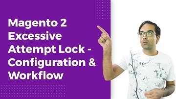 Magento 2 Excessive Attempt Lock | Configuration & Workflow