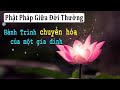 PHẬT PHÁP GIỮA ĐỜI THƯỜNG Kỳ 2: HÀNH TRÌNH CHUYỂN HOÁ CỦA MỘT GIA ĐÌNH Rất Hay và Cảm Động