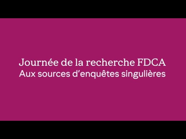 Journée de la recherche FDCA 2025 - Aux sources d'enquêtes singulières