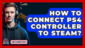 How To Connect PS4 Controller To Steam? - Video Gamers Vault