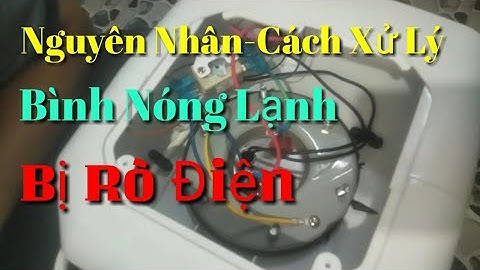 Xử Lý Bình Nóng Lạnh Bị Rò Điện//Nguyên Nhân Và Cách Khắc Phục