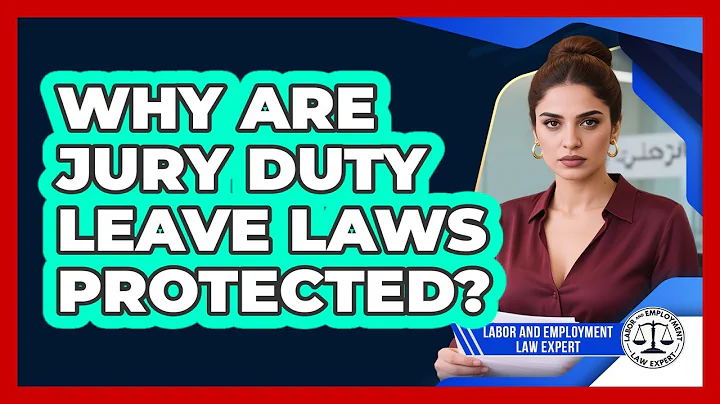 Why Are Jury Duty Leave Laws Protected? - Labor and Employment Law Expert