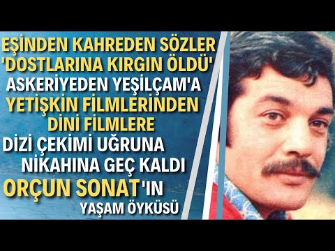 ORÇUN SONAT KİMDİR? Kanserle Boğuşurken Yapayalnız Kalan Sinema Yıldızının Acı Sonu