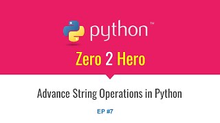 Python - Zero 2 Hero | EP #7 |  Advance String Operations in Python