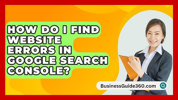 How Do I Find Website Errors In Google Search Console? - BusinessGuide360.com