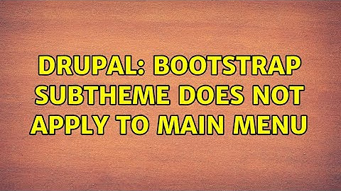 Drupal: Bootstrap subtheme does not apply to main menu