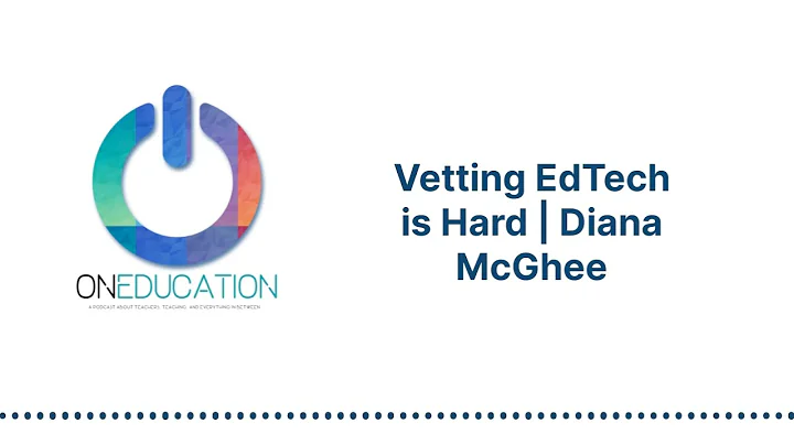 OnEducation - Vetting EdTech is Hard | Diana McGhee