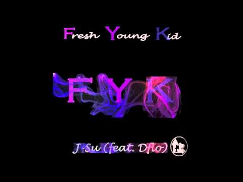 FYK (Fresh Young Kid) - J-Su (Feat. Dflo)