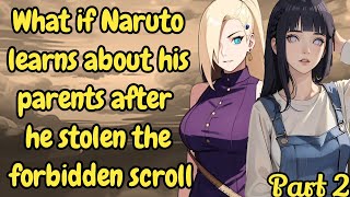 Part 2 What if Naruto learns about his parents after he stole the forbidden scroll / Naruto x Harem